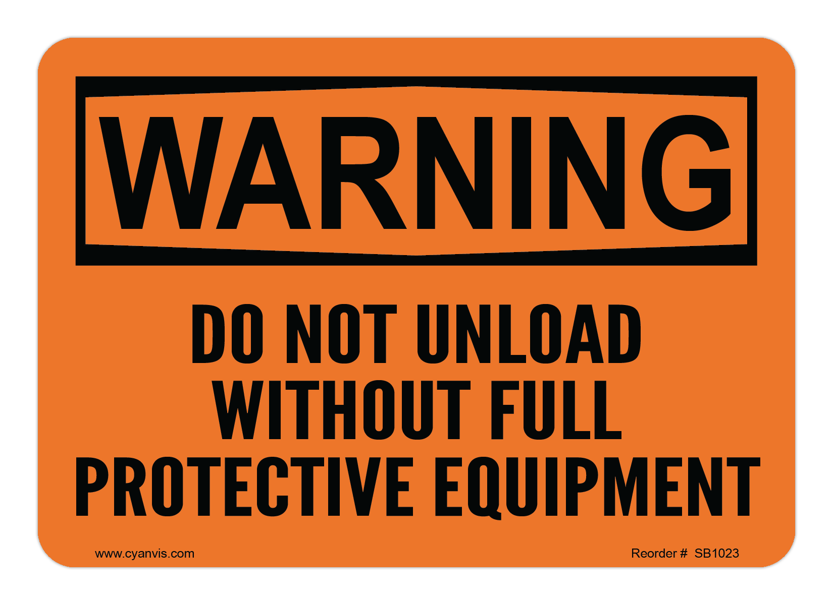 Safety Sign: Warning - DO NOT UNLOAD WITHOUT FULL PROTECTIVE EQUIPMENT - CYANvisuals